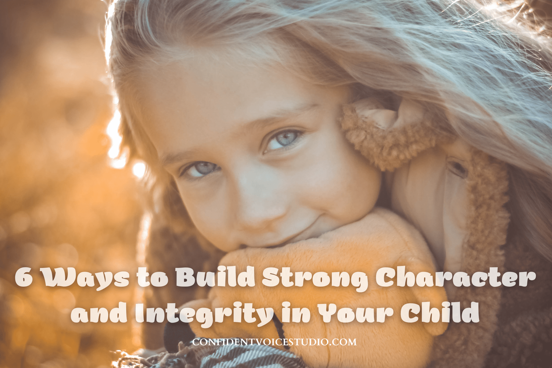 6 Ways To Build Strong Character And Integrity In Children