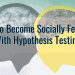 How to Become Socially Fearless With Hypothesis Testing