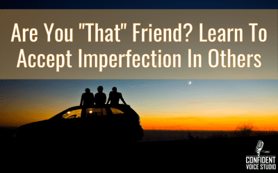 Are You “That” Friend? Learn To Accept Imperfection In Others