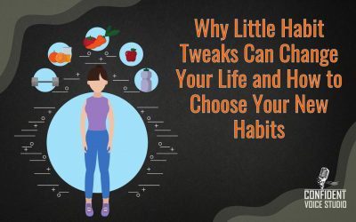 Why Little Habit Tweaks Can Change Your Life and How to Choose Your New Habits