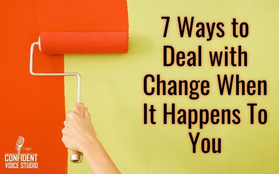 7 Ways to Deal with Change When It Happens To You